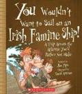 You Wouldn't Want to Sail on an Irish Famine Ship!: A Trip Across the Atlantic You'd Rather Not Make