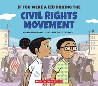 If You Were a Kid During the Civil Rights Movement (If You Were a Kid)