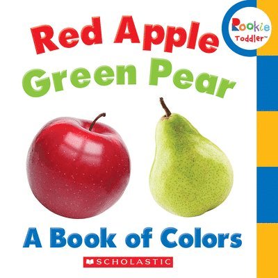 Rebecca Bondor - Red Apple, Green Pear: A Book of Colors (Rookie Toddler), Kartonnage