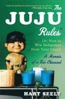 Hart Seely, Susan Canavan - Juju Rules: Or, How to Win Ballgames from Your Couch: A Memoir of a Fan Obsessed, Häftad