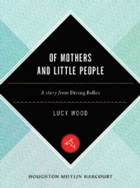 Lucy Wood - Of Mothers And Little People, E-bok