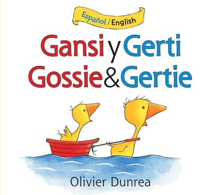 Olivier Dunrea - Gansi Y Gerti/Gossie and Gertie: Bilingual English-Spanish, Kartonnage