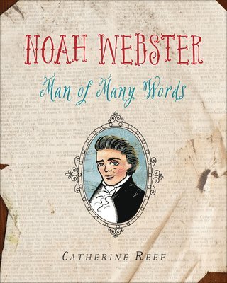 Catherine Reef - Noah Webster: Man of Many Words, Inbunden