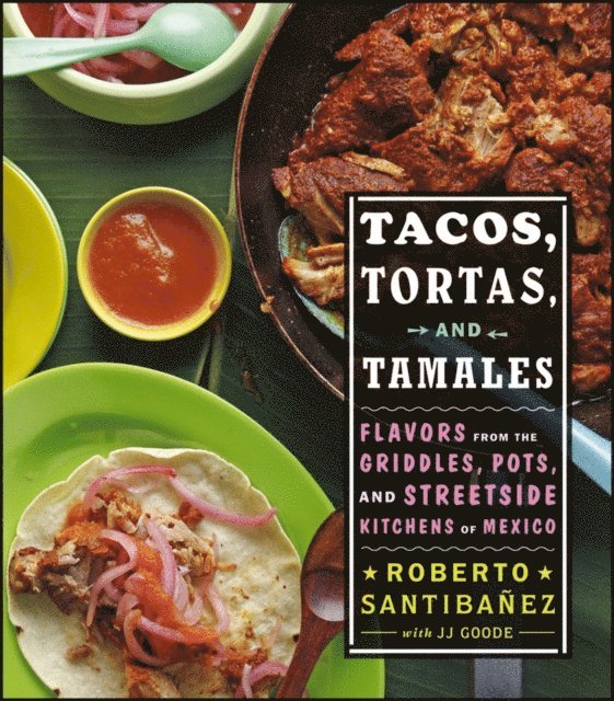 Todd Coleman, JJ Goode, Roberto Santibanez - Tacos, Tortas, And Tamales, E-bok