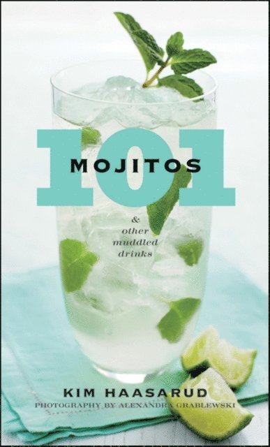 Alexandra Grablewski, Kim Haasarud - 101 Mojitos And Other Muddled Drinks, E-bok. Tillgänglighet: Lägg i varukorg