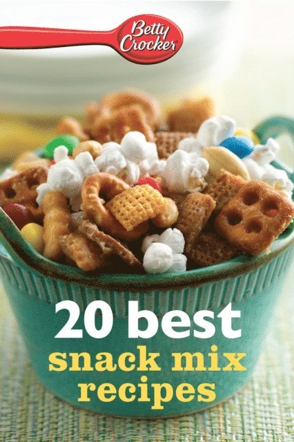 Betty Crocker - Betty Crocker 20 Best Snack Mix Recipes, E-bok
