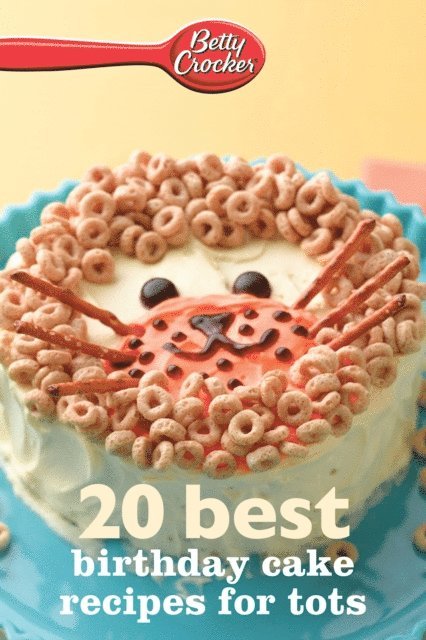 Betty Crocker - Betty Crocker 20 Best Birthday Cakes Recipes For Tots, E-bok