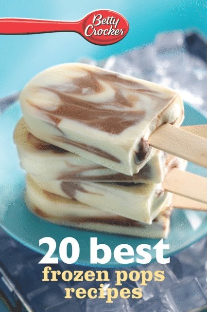 Betty Crocker - Betty Crocker 20 Best Frozen Pops Recipes, E-bok