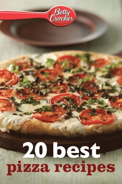 Betty Crocker - Betty Crocker: 20 Best Pizza Recipes, E-bok