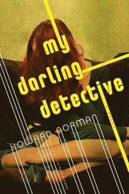 Howard Norman - My Darling Detective, E-bok