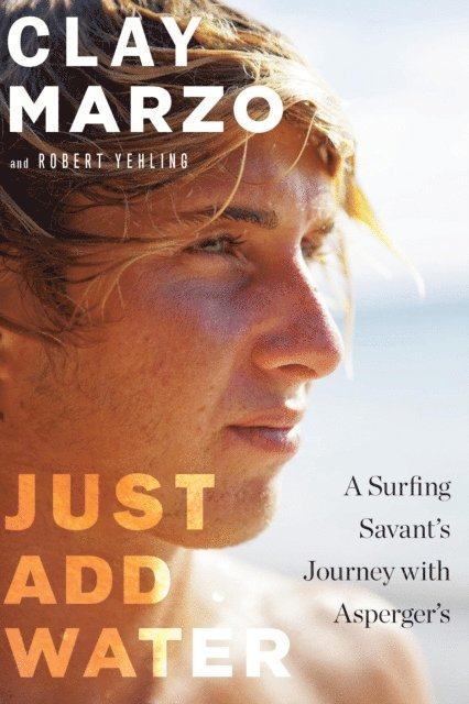 Robert Yehling, Clay Marzo - Just Add Water, E-bok