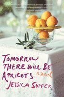 Jessica Soffer - Tomorrow There Will Be Apricots, Häftad