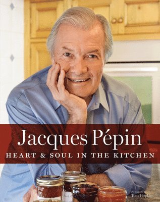 Jacques Pépin - Jacques Pépin Heart & Soul in the Kitchen, Inbunden
