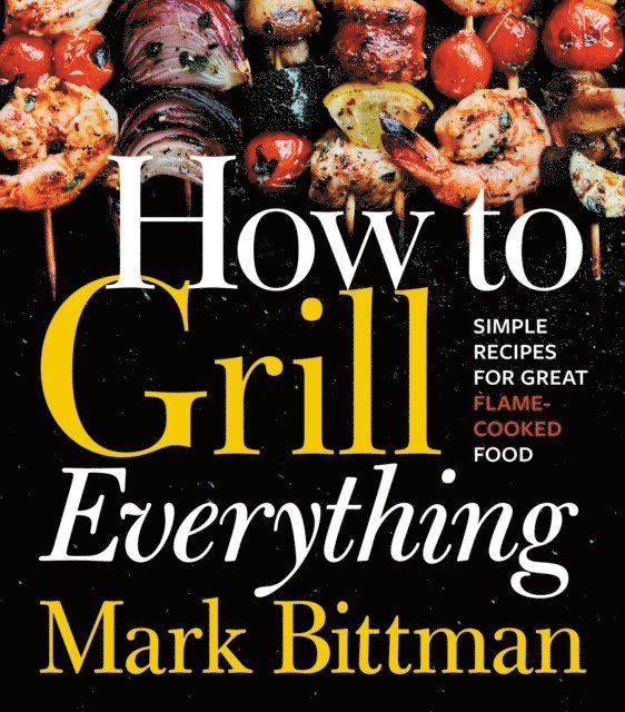 Mark Bittman - How to Grill Everything, E-bok
