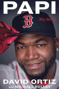 Big Papi: My Story of Big Dreams and Big Hits: 9780312383442: Ortiz, David,  Massarotti, Tony: Books 