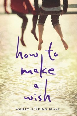 Ashley Herring Blake - How to Make a Wish, Inbunden