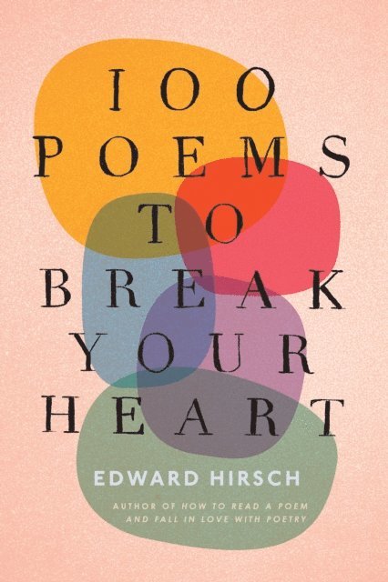 Edward Hirsch - 100 Poems to Break Your Heart, E-bok
