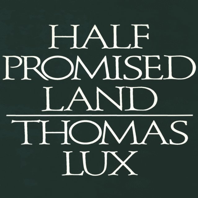 Thomas Lux - Half Promised Land, E-bok