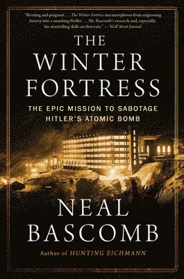 Neal Bascomb - The Winter Fortress: The Epic Mission to Sabotage Hitler's Atomic Bomb, Häftad