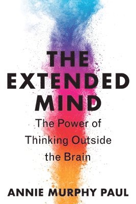Annie Murphy Paul - The Extended Mind, Inbunden