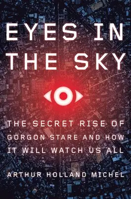 Arthur Holland Michel - Eyes in the Sky: The Secret Rise of Gorgon Stare and How It Will Watch Us All, Inbunden. Tillgänglighet: Tillfälligt slut