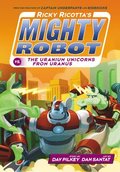 Ricky Ricotta's Mighty Robot vs. the Uranium Unicorns from Uranus (Ricky Ricotta's Mighty Robot #7): Volume 7