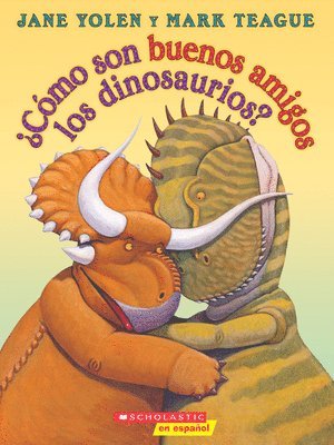 Jane Yolen - ¿Cómo Son Buenos Amigos Los Dinosaurios? (How Do Dinosaurs Stay Friends?), Häftad