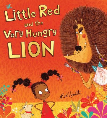 Alex T Smith - Little Red and the Very Hungry Lion, Inbunden