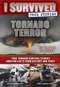 Tornado Terror (I Survived True Stories #3): True Tornado Survival Stories and Amazing Facts from History and Today Volume 3