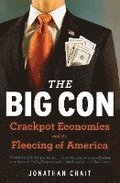 The Big Con: The True Story of How Washington Got Hoodwinked and Hijacked by Crackpot Economics