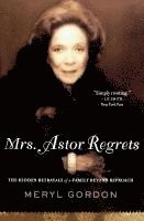 Meryl Gordon - Mrs. Astor Regrets: The Hidden Betrayals of a Family Beyond Reproach, Häftad