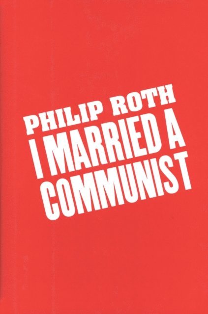 Philip Roth - I Married A Communist, E-bok