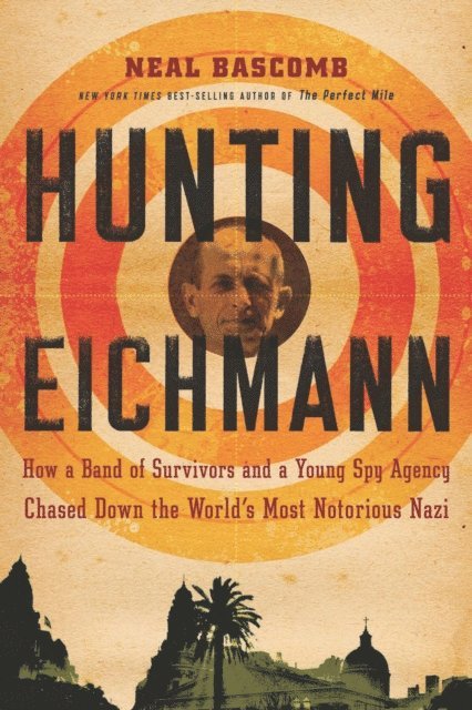 Neal Bascomb - Hunting Eichmann, E-bok