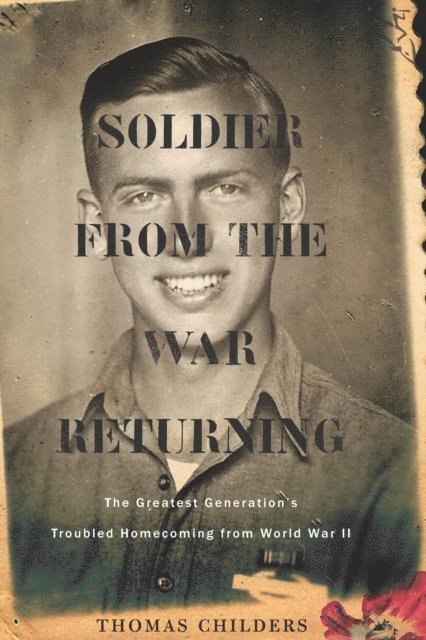 Thomas Childers - Soldier From The War Returning, E-bok