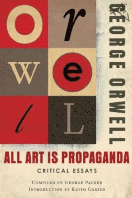 Keith Gessen, George Orwell - All Art Is Propaganda, E-bok