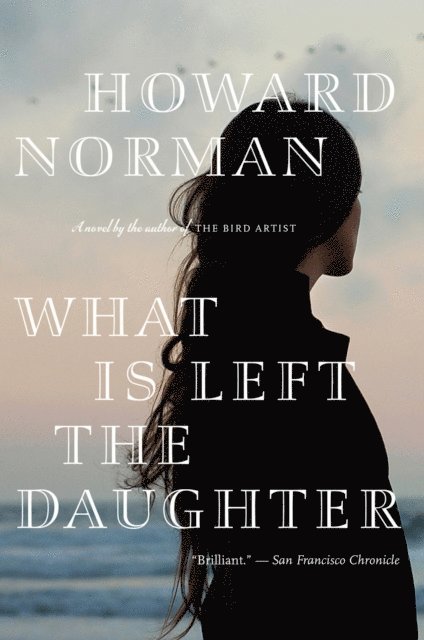 Howard Norman - What Is Left The Daughter, E-bok