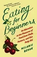 Melanie Rehak - Eating for Beginners: An Education in the Pleasures of Food from Chefs, Farmers, and One Picky Kid, Häftad. Tillgänglighet: Lägg i varukorg