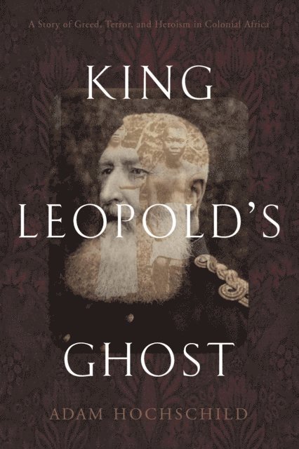 Adam Hochschild - King Leopold's Ghost, E-bok