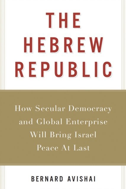 Bernard Avishai - Hebrew Republic, E-bok