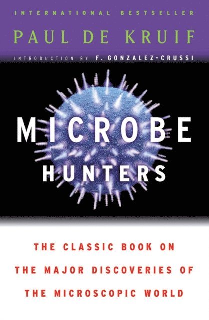 Paul de Kruif - Microbe Hunters, E-bok