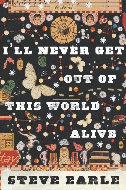 Steve Earle - I'll Never Get Out Of This World Alive, E-bok