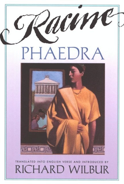 Richard Wilbur - Phaedra, By Racine, E-bok