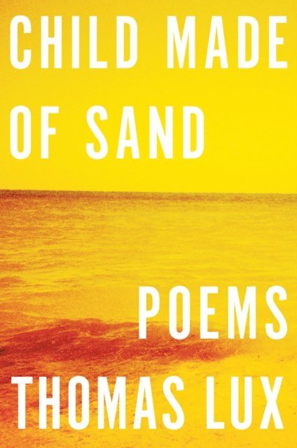 Thomas Lux - Child Made Of Sand, E-bok