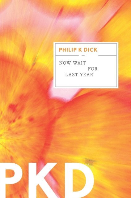 Philip K. Dick - Now Wait For Last Year, E-bok