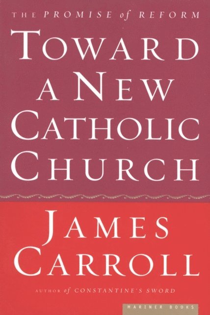 James Carroll - Toward a New Catholic Church, E-bok