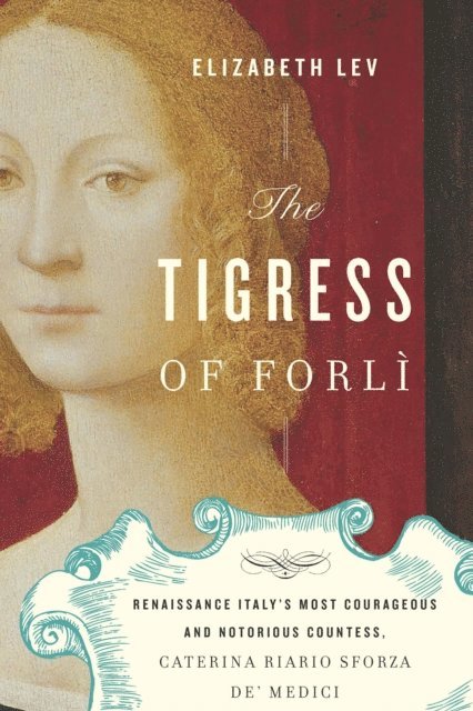 Elizabeth Lev - Tigress of Forli, E-bok