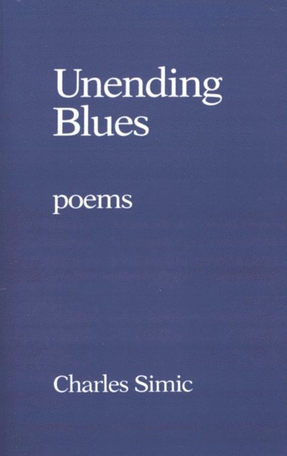 Charles Simic - Unending Blues, E-bok