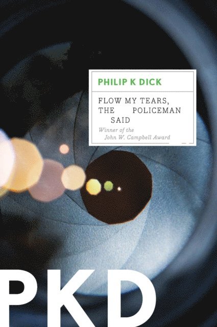 Philip K. Dick - Flow My Tears, the Policeman Said, E-bok
