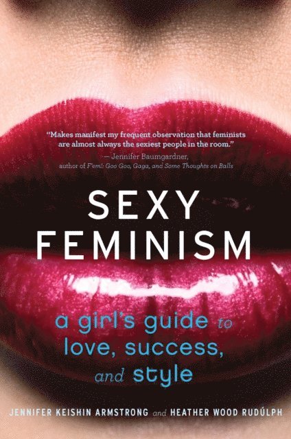 Heather Wood Rudulph, Jennifer Armstrong - Sexy Feminism, E-bok