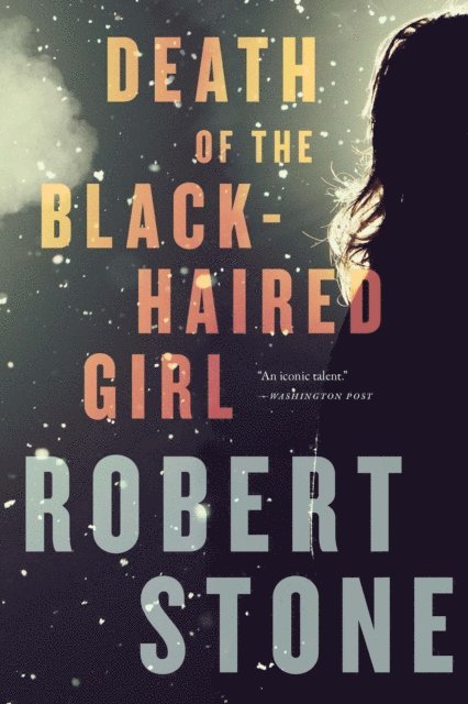 Robert Stone - Death Of The Black-Haired Girl, E-bok